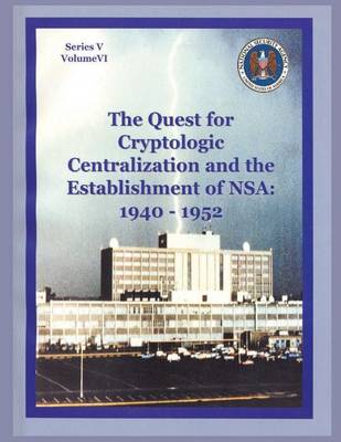 Cover of The Quest for Cryptologic Centralization and the Establishment of NSA