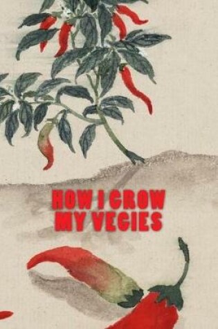 Cover of How I Grow My Vegies