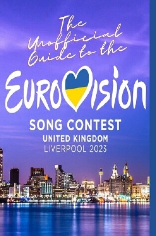 Cover of The Unofficial Guide to the Liverpool Eurovision Song Contest 2023