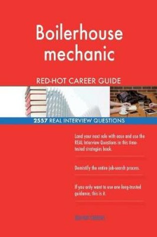 Cover of Boilerhouse mechanic RED-HOT Career Guide; 2557 REAL Interview Questions