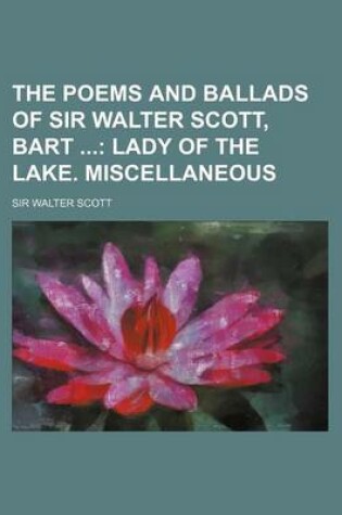 Cover of The Poems and Ballads of Sir Walter Scott, Bart (Volume 3); Lady of the Lake. Miscellaneous