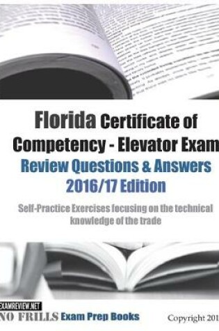 Cover of Florida Certificate of Competency - Elevator Exam Review Questions & Answers 2016/17 Edition