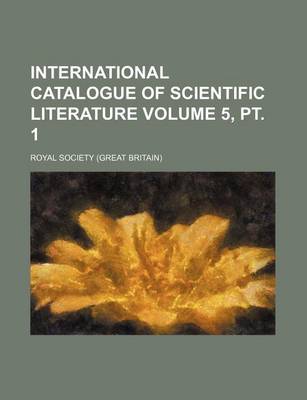 Book cover for International Catalogue of Scientific Literature Volume 5, PT. 1