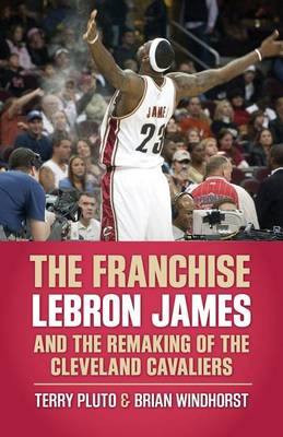 Book cover for The Franchise: Lebron James and the Remaking of the Cleveland Cavaliers