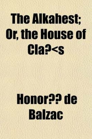 Cover of The Alkahest; Or, the House of Claa-S