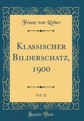 Book cover for Klassischer Bilderschatz, 1900, Vol. 12 (Classic Reprint)