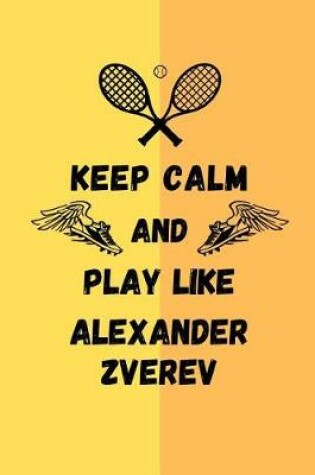 Cover of Keep Calm And Play Like Alexander Zverev