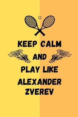 Book cover for Keep Calm And Play Like Alexander Zverev