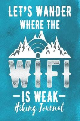 Book cover for Let's Wander Where the Wifi Is Weak - Hiking Journal