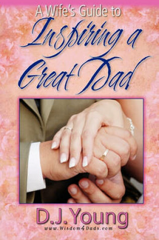 Cover of A Wife's Guide To Inspiring a Great Dad