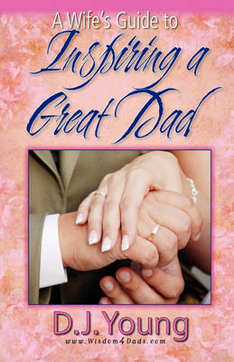 Book cover for A Wife's Guide To Inspiring a Great Dad