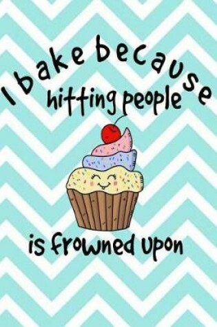 Cover of I Bake because hitting people is frowned upon