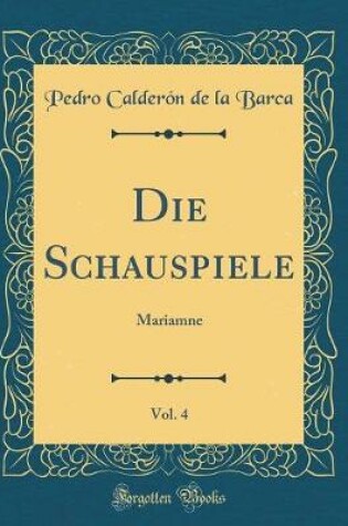 Cover of Die Schauspiele, Vol. 4: Mariamne (Classic Reprint)