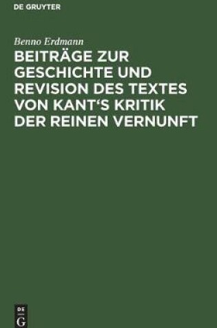 Cover of Beitrage Zur Geschichte Und Revision Des Textes Von Kant's Kritik Der Reinen Vernunft