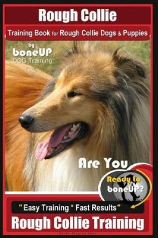 Cover of Rough Collie Training Book for Rough Collie Dogs & Puppies by Boneup Dog Trainin