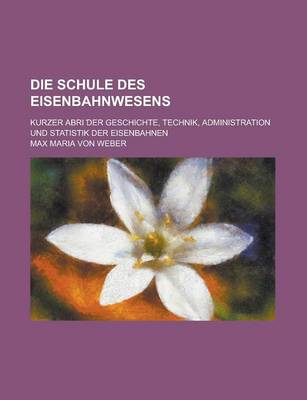 Book cover for Die Schule Des Eisenbahnwesens