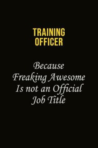 Cover of Training Officer Because Freaking Awesome Is Not An Official Job Title