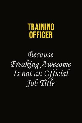 Book cover for Training Officer Because Freaking Awesome Is Not An Official Job Title