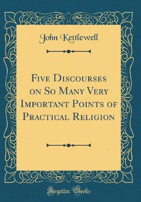 Book cover for Five Discourses on So Many Very Important Points of Practical Religion (Classic Reprint)