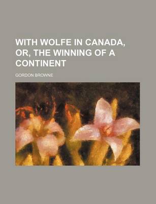 Book cover for With Wolfe in Canada, Or, the Winning of a Continent
