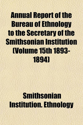 Book cover for Annual Report of the Bureau of Ethnology to the Secretary of the Smithsonian Institution (Volume 15th 1893-1894)