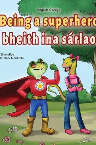Cover of Being a Superhero (English Irish Bilingual Children's Book)