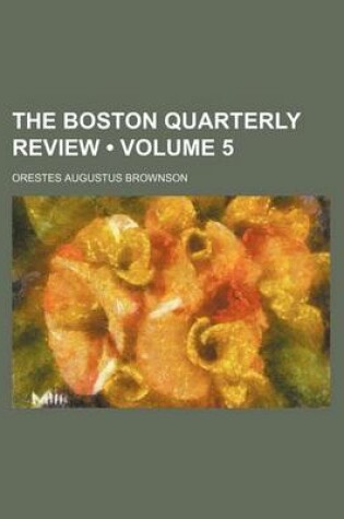 Cover of The Boston Quarterly Review (Volume 5)