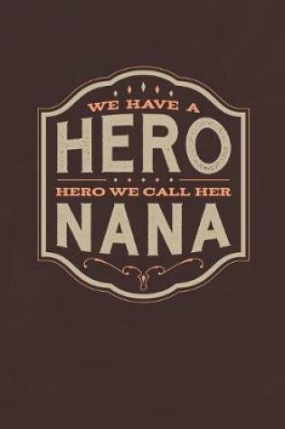 Cover of We Have A Hero We Call Her Nana