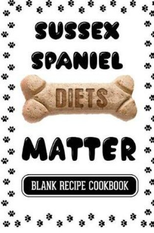 Cover of Sussex Spaniel Diets Matter