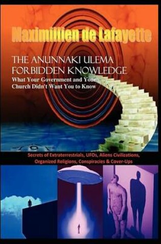 Cover of The Anunnaki Ulema Forbidden Knowledge. What Your Government and Your Church Didn't Want You to Know