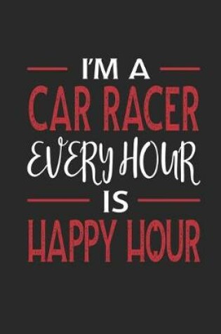 Cover of I'm a Car Racer Every Hour Is Happy Hour