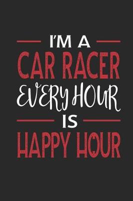 Book cover for I'm a Car Racer Every Hour Is Happy Hour
