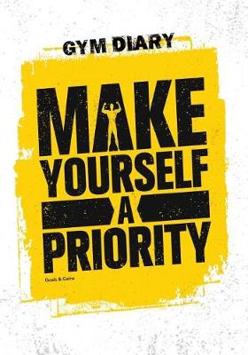 Book cover for Gym Diary - Make Yourself a Priority. Goals & Gains