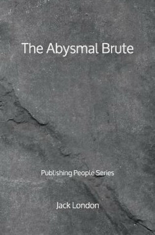 Cover of The Abysmal Brute - Publishing People Series