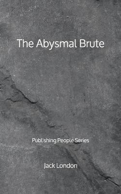 Book cover for The Abysmal Brute - Publishing People Series