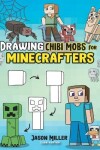 Book cover for Drawing Chibi Mobs for Minecrafters