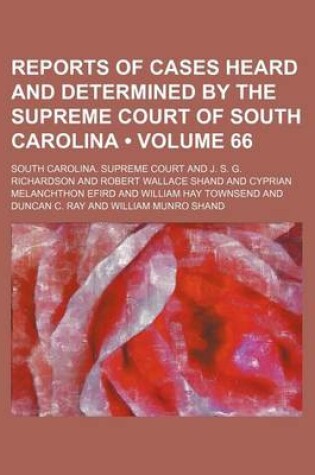 Cover of Reports of Cases Heard and Determined by the Supreme Court of South Carolina (Volume 66)