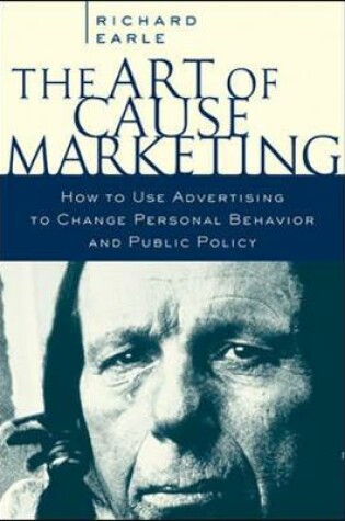 Cover of The Art of Cause Marketing: How to Use Advertising to Change Personal Behavior and Public Policy