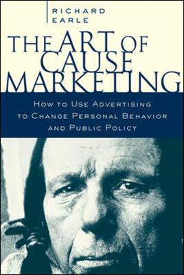 Book cover for The Art of Cause Marketing: How to Use Advertising to Change Personal Behavior and Public Policy