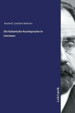 Cover of Die botanische Kunstsprache in Umrissen