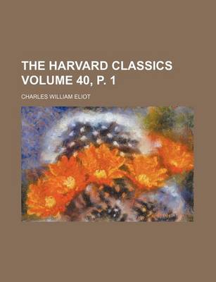 Book cover for The Harvard Classics Volume 40, P. 1