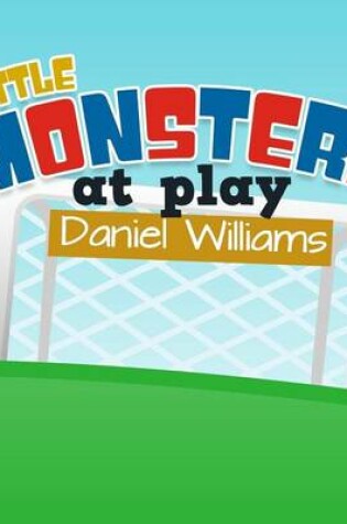 Cover of Little Monsters at Play - Life lessons in a short story for children