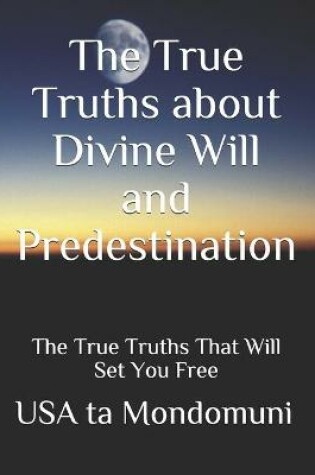 Cover of The True Truths about Divine Will and Predestination