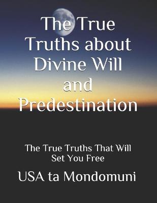 Book cover for The True Truths about Divine Will and Predestination