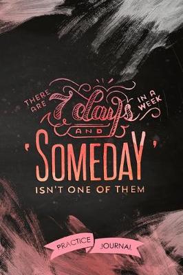 Book cover for There Are 7 Days In A Week And Someday Isn't One Of Them