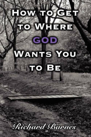 Cover of How to Get to Where GOD Wants You to Be