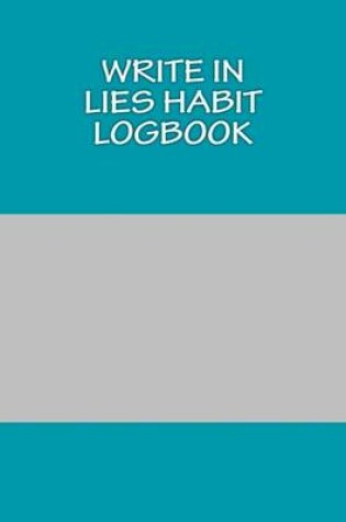 Cover of Write In LIES Habit Logbook