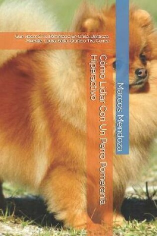 Cover of Como Lidiar Con Un Perro Pomerania Hiperactivo