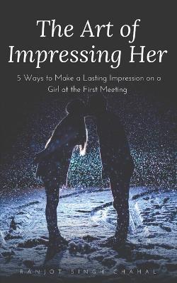 Book cover for The Art of Impressing Her