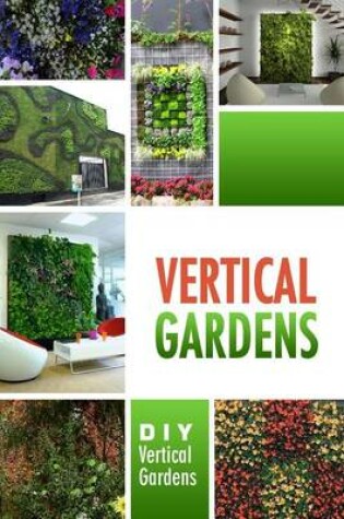Cover of Vertical Gardens - DIY Vertical Gardens